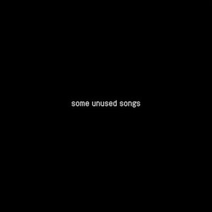 Some Unused Songs