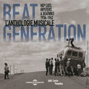 Beat Generation: Hep Cats, Hipsters & Beatniks (Lanthologie musicale 1936-1962) [Expo Pompidou]