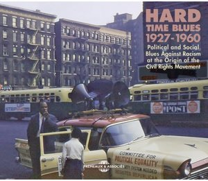 Hard Time Blues 1927-1960 (Political and Social Blues Against Racism at the Origin of the Civil Rights Movement)