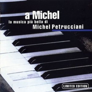 A Michel - La Musica Piu Bella Di Michel Petrucciani