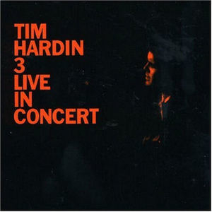 Tim Hardin 3 Live In Concert