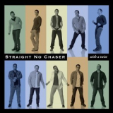 Straight No Chaser - With A Twist '2010