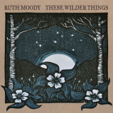 Ruth Moody - These Wilder Things '2013