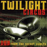 Twilight Circus Dub Sound System - Dub From The Secret Vaults '2004