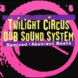 Twilight Circus Dub Sound System - Remixed: Abstract Beats '2004