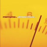 MercyMe - Almost There '2001