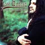 Jose Andrea - Donde El Corazon Te Lleve '2004