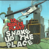 10 Ft. Ganja Plant - Shake Up The Place '2011