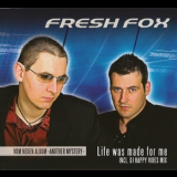 Fresh Fox - Life Was Made For Me '2009