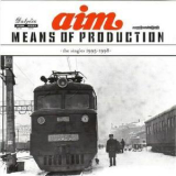 Aim - Means Of Production (the Singles 1995 - 1998) '2002