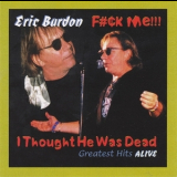 Eric Burdon - F#ck Me! I Thought He Was Dead! - Greatest Hits Alive '1999