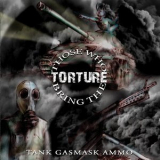 Those Who Bring The Torture - Tank Gasmask Ammo '2008