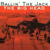 Ballin' The Jack - The Big Head '2001