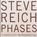 Steve Reich - Phases: A Nonesuch Retrospective '2006
