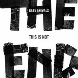Baby Animals - This Is Not The End '2013