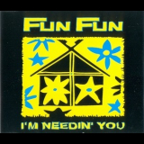 Fun Fun - I'm Needin' You '1994