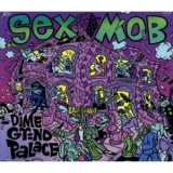 Sex Mob - Dime Grind Palace '2003
