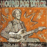 Hound Dog Taylor - Release The Hound '2004