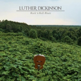 Luther Dickinson - Rock 'n Roll Blues '2014