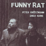 Peter Brotzmann & Shoji Hano - Funny Rat '2003