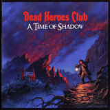 Dead Heroes Club - A Time Of Shadow '2009