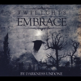 Twilight's Embrace - By Darkness Undone '2014