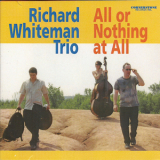 Richard Whiteman Trio - All Or Nothing At All '2005