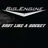 Big Engine - Shot Like A Rocket '2014