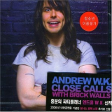 Andrew W.K. - Close Calls With Brick Walls '2006