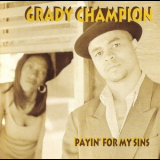 Grady Champion - Payin' For My Sins '1999