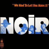 Noir - We Had To Let You Have It '1971