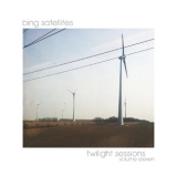 Bing Satellites - Twilight Sessions Volume Eleven '2013
