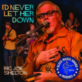 Big Joe Shelton - I'd Never Let Her Down '2013