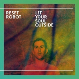 Reset Robot - Let Your Soul Outside '2014