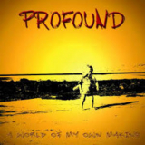 Profound - A World Of My Own Making '2006