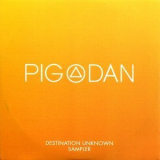 Pig&Dan - Destination Unknown Sampler (2CD) '2014