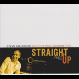 Steve Kaldestad With The Mike Ledonne Trio - Straight Up '2014