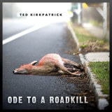 Ted Kirkpatrick - Ode To A Roadkill '2010