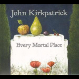 John Kirkpatrick - Every Mortal Place '2012