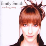 Emily Smith - Too Long Away '2008