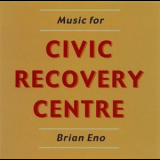 Brian Eno - Music For Civic Recovery Centre '2000