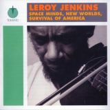 Leroy Jenkins - Space Minds, New Worlds, Survival Of America '2003