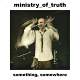 Ministry Of Truth - Something, Somewhere Ep '2009