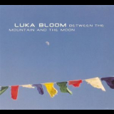 Luka Bloom - Between The Mountain And The Moon '2001
