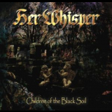 Her Whisper - Children Of The Black Soil '2006