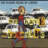The Future Sound Of London - We Have Explosive [CDS] '1997