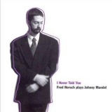 Fred Hersch - I Never Told You: Fred Hersch Plays Johnny Mandel '1994