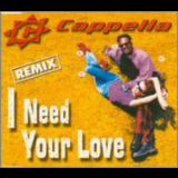 Cappella - I Need Your Love (remix) (CDS) '1996