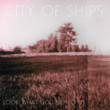 City Of Ships - Look What God Did To Us '2009