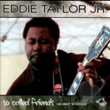 Eddie Taylor Jr. - So Called Friends - His Best 15 Songs '2011
